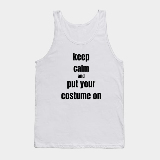 keep calm and put your costume on Tank Top by ravenanbu